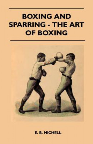 Carte Boxing And Sparring - The Art Of Boxing E. B. Michell