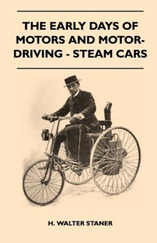 Kniha The Early Days Of Motors And Motor-Driving - Steam Cars H. Walter Staner
