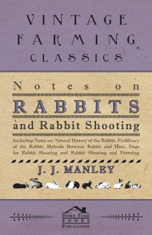 Kniha Notes On Rabbits And Rabbit Shooting - Including Notes On J. J. Manley