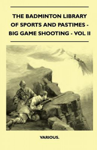 Carte The Badminton Library of Sports and Pastimes - Big Game Shooting - Vol II Various