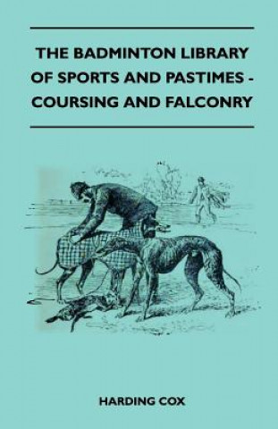 Carte The Badminton Library of Sports and Pastimes - Coursing and Falconry Harding Cox