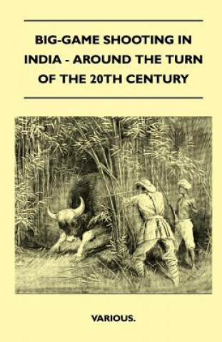 Kniha Big-Game Shooting in India - Around the Turn of the 20th Century Various