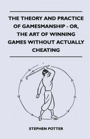 Carte The Theory And Practice Of Gamesmanship - Or, The Art Of Winning Games Without Actually Cheating Stephen Potter