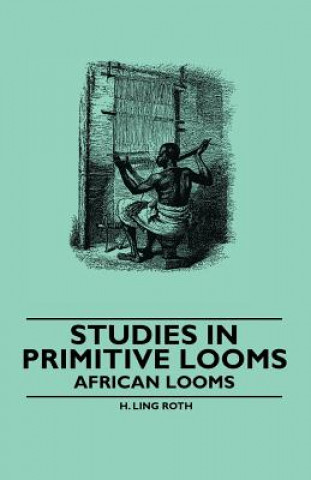 Kniha Studies in Primitive Looms - African Looms H. Ling Roth