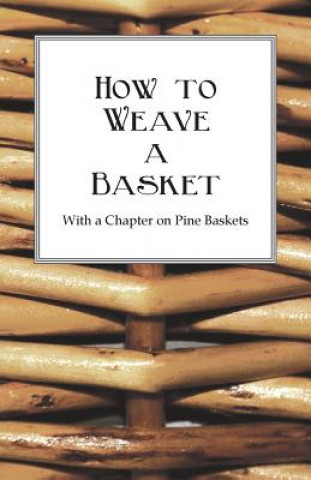 Libro How to Weave a Basket - With a Chapter on Pine Baskets Anon