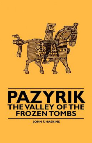 Kniha Pazyrik - The Valley of the Frozen Tombs John F. Haskins