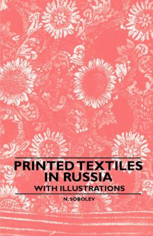 Livre Printed Textiles In Russia - With Illustrations N. Sobolev