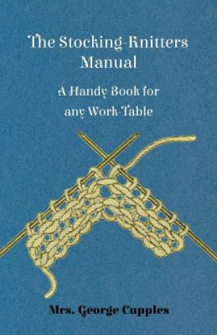 Carte The Stocking-Knitters Manual - A Handy Book for any Work-Table Mrs. George Cupples