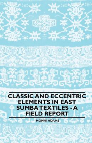 Książka Classic and Eccentric Elements in East Sumba Textiles - A Field Report Monni Adams