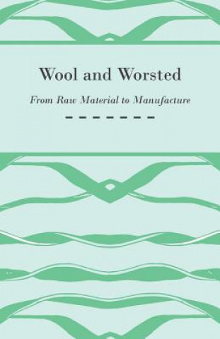 Książka Wool and Worsted - From Raw Material to Manufacture Anon