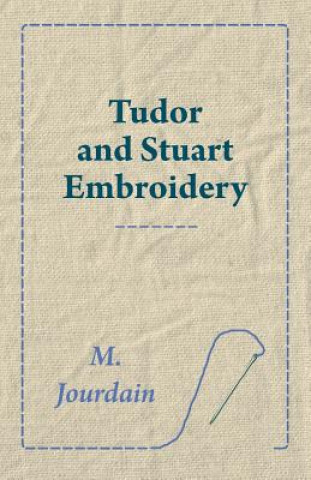 Kniha Tudor and Stuart Embroidery M. Jourdain