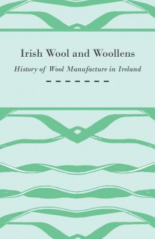 Kniha Irish Wool and Woollens - History of Wool Manufacture in Ireland Anon