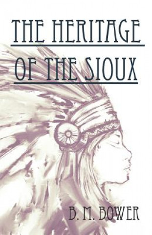 Livre Heritage Of The Sioux Bertha Muzzy Bower