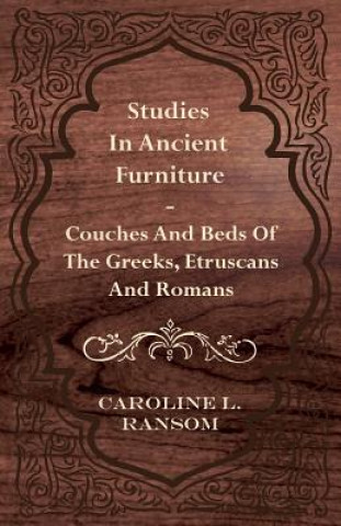 Libro Studies in Ancient Furniture - Couches and Beds of the Greeks, Etruscans and Romans Caroline L. Ransom