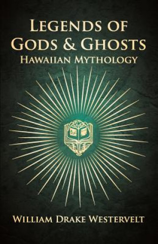 Knjiga Legends Of Gods And Ghosts - (Hawaiian Mythology) - Collected And Translated From The Hawaiian William Drake Westervelt