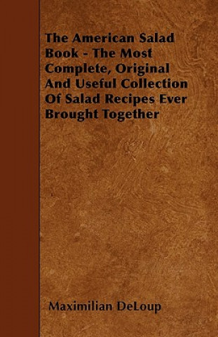 Βιβλίο The American Salad Book - The Most Complete, Original And Useful Collection Of Salad Recipes Ever Brought Together Maximilian DeLoup