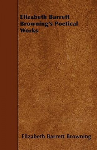 Buch Elizabeth Barrett Browning's Poetical Works Elizabeth Barrett Browning