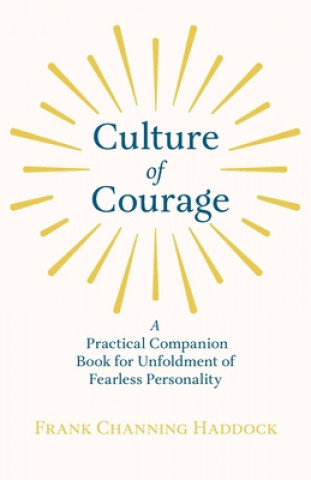 Livre Culture Of Courage - A Practical Companion Book For Unfoldment Of Fearless Personality Frank Channing Haddock