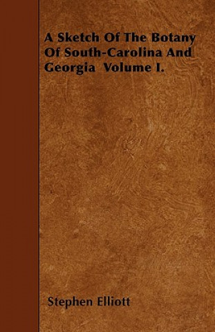 Könyv A Sketch Of The Botany Of South-Carolina And Georgia  Volume I. Stephen Elliott