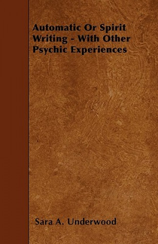 Book Automatic Or Spirit Writing - With Other Psychic Experiences Sara A. Underwood