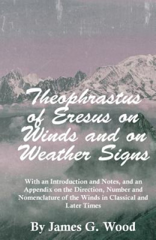 Kniha Theophrastus of Eresus on Winds and on Weather Signs James G. Wood