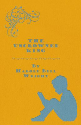 Kniha Uncrowned King Harold Bell Wright
