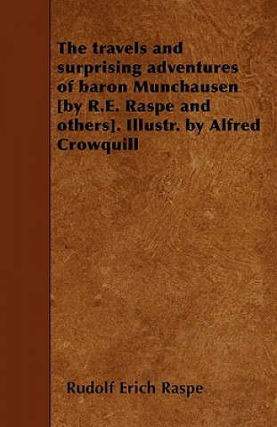 Knjiga The travels and surprising adventures of baron Munchausen [by R.E. Raspe and others]. Illustr. by Alfred Crowquill Rudolf Erich Raspe