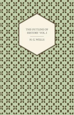 Carte The Outline of History - Being a Plain History of Life and Mankind - Volume I H. G. Wells