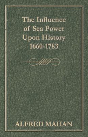 Carte Influence of Sea Power Upon History, 1660-1783 Alfred Thayer Mahan