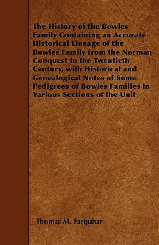 Carte The History of the Bowles Family Containing an Accurate Historical Lineage of the Bowles Family from the Norman Conquest to the Twentieth Century, wit Thomas M. Farquhar