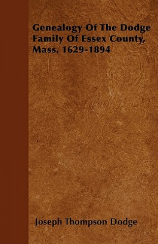 Carte Genealogy Of The Dodge Family Of Essex County, Mass. 1629-1894 Joseph Thompson Dodge