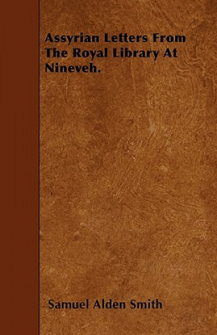 Kniha Assyrian Letters From The Royal Library At Nineveh. Samuel Alden Smith