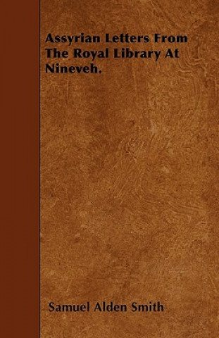 Book Assyrian Letters From The Royal Library At Nineveh. Samuel Alden Smith