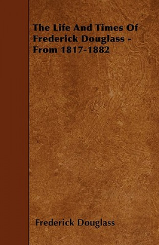 Książka The Life And Times Of Frederick Douglass - From 1817-1882 Frederick Douglass