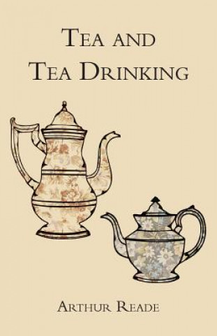 Könyv Tea And Tea Drinking. Arthur Reade