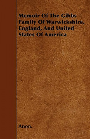 Buch Memoir Of The Gibbs Family Of Warwickshire, England, And United States Of America Anon