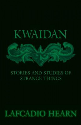 Kniha Kwaidan - Stories And Studies Of Strange Things Lafcadio Hearn