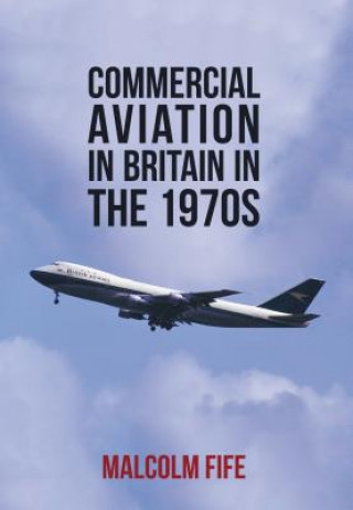 Könyv Commercial Aviation in Britain in the 1970s Malcolm Fife