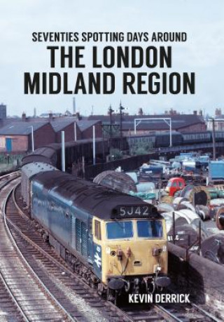 Könyv Seventies Spotting Days Around the London Midland Region Kevin Derrick