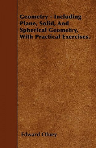 Carte Geometry - Including Plane, Solid, And Spherical Geometry, With Practical Exercises. Edward Olney