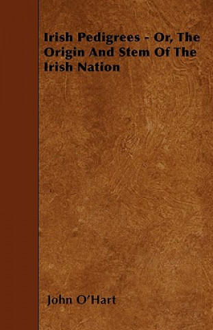 Libro Irish Pedigrees - Or, The Origin And Stem Of The Irish Nation John O'Hart