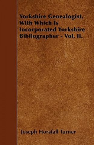 Książka Yorkshire Genealogist, With Which Is Incorporated Yorkshire Bibliographer - Vol. II. Joseph Horsfall Turner