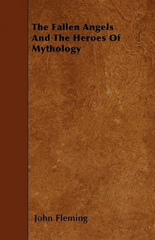 Carte The Fallen Angels And The Heroes Of Mythology John Fleming