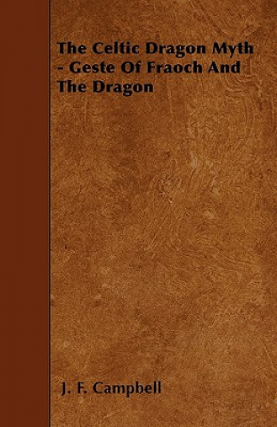 Kniha The Celtic Dragon Myth - Geste Of Fraoch And The Dragon J. F. Campbell