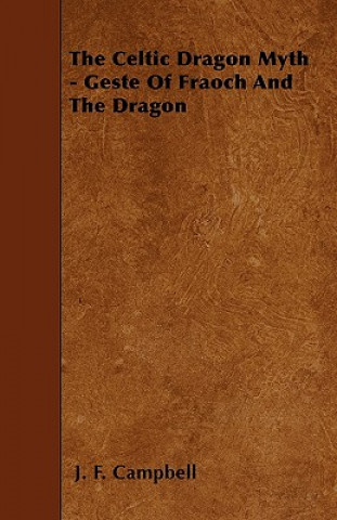 Książka The Celtic Dragon Myth - Geste Of Fraoch And The Dragon J. F. Campbell