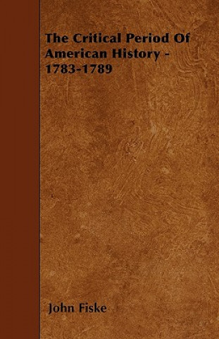 Carte The Critical Period Of American History - 1783-1789 John Fiske