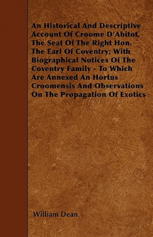 Carte An Historical And Descriptive Account Of Croome D'Abitot, The Seat Of The Right Hon. The Earl Of Coventry; With Biographical Notices Of The Coventry F William Dean