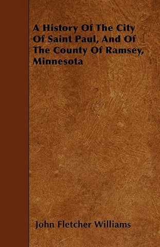 Carte A History Of The City Of Saint Paul, And Of The County Of Ramsey, Minnesota John Fletcher Williams