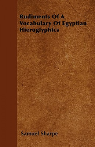 Книга Rudiments Of A Vocabulary Of Egyptian Hieroglyphics Samuel Sharpe