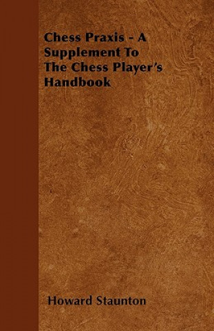 Book Chess Praxis - A Supplement To The Chess Player's Handbook Howard Staunton